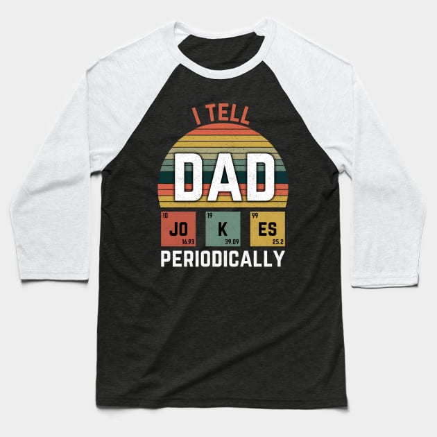 I Tell Dad Jokes Periodically funny gift Baseball T-Shirt by Mr_tee